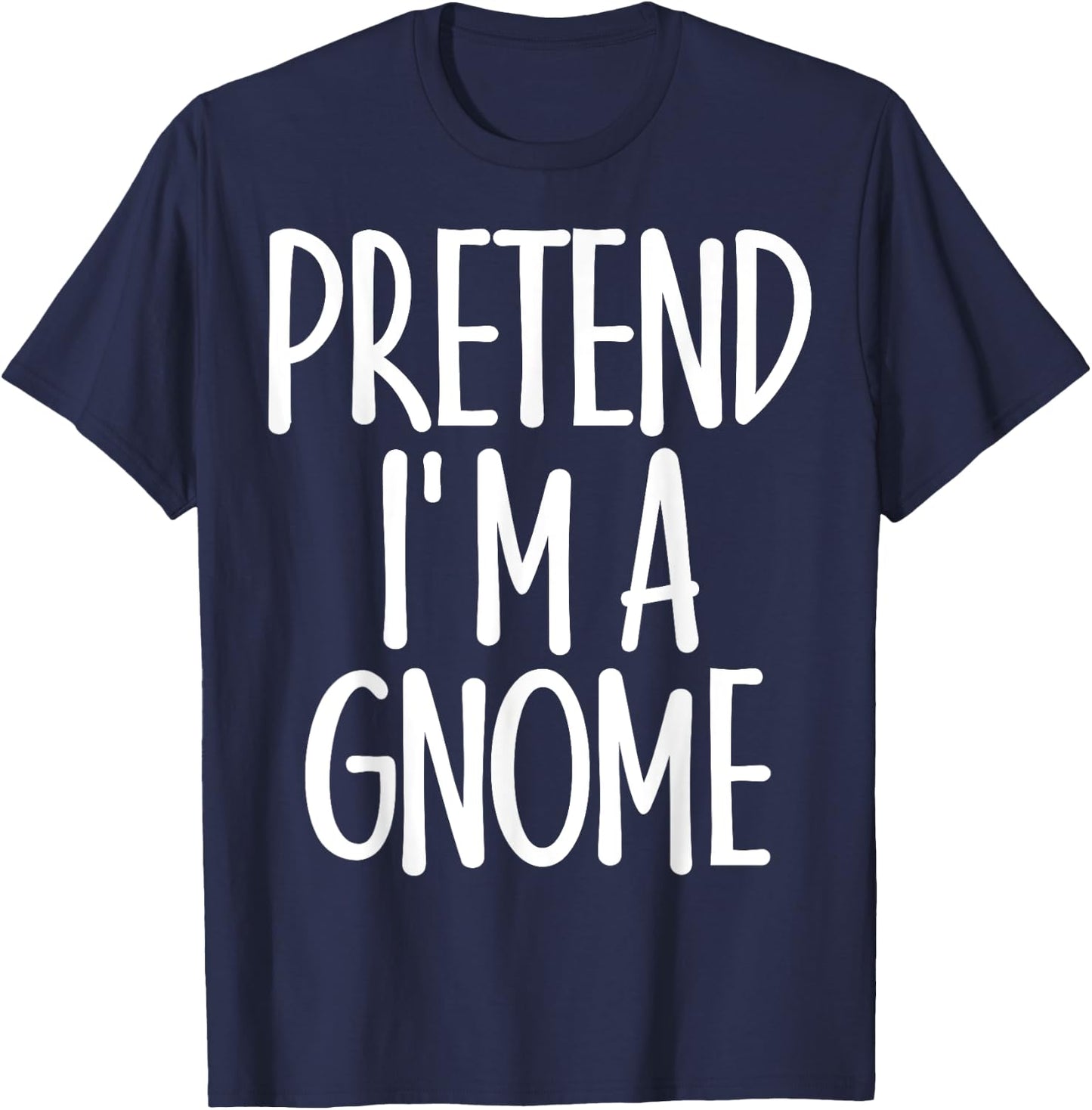 Easy Pretend I'm Gnome Costume Gift Last Minute Halloween T-Shirt - T-Shirt | Navy