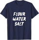 Flour Water Salt Carb Gluten Lover Sourdough Baker Gift T-Shirt - T-Shirt | Navy