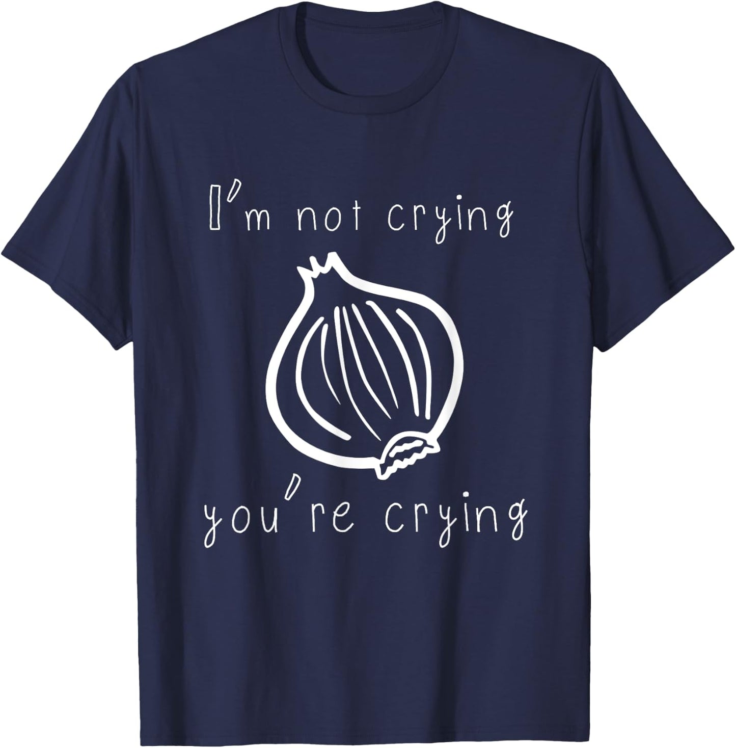 I'm Not Crying You're Crying Funny Onion T-Shirt - T-Shirt | Navy