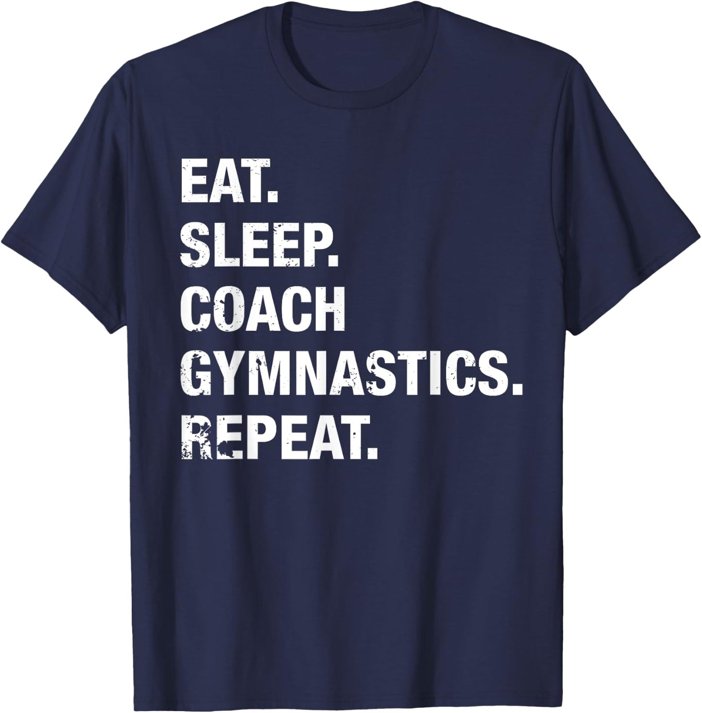 Eat Sleep Coach Gymnastics Repeat Gymnastics Life T Shirt T-Shirt - T-Shirt | Navy