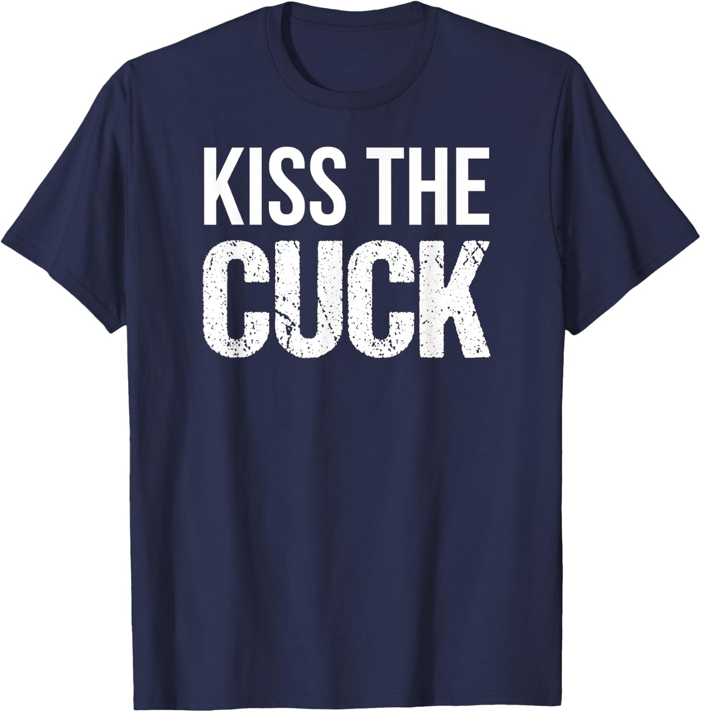 Kiss The Cuck Cuckold Shirt T-Shirt - T-Shirt | Navy