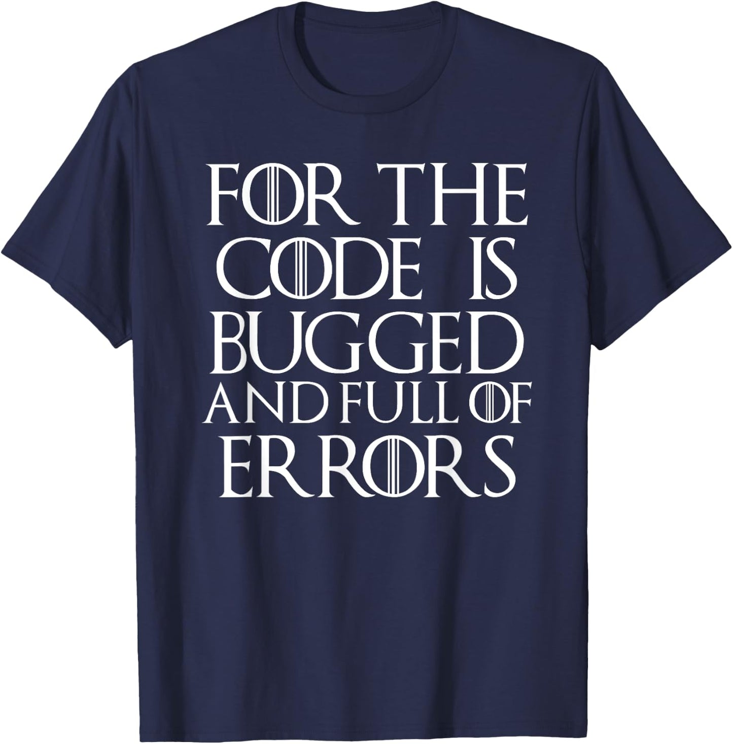 Cool For The Code Is Bugged And Full of Errors Funny T Shirt T-Shirt - T-Shirt | Navy
