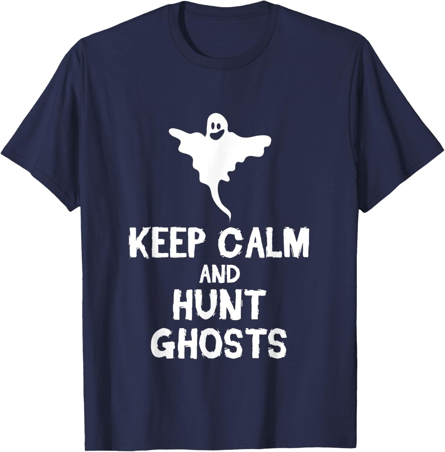 Keep Calm And Hunt Ghosts Halloween Scary Spirits Gift T-Shirt - T-Shirt | Navy