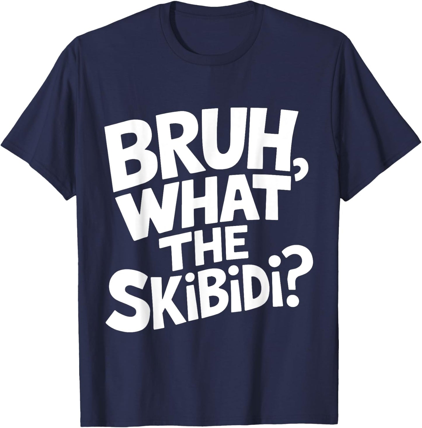 What The Skibidi Bruh Funny Kids Teens Youth Meme T-Shirt - T-Shirt | Navy
