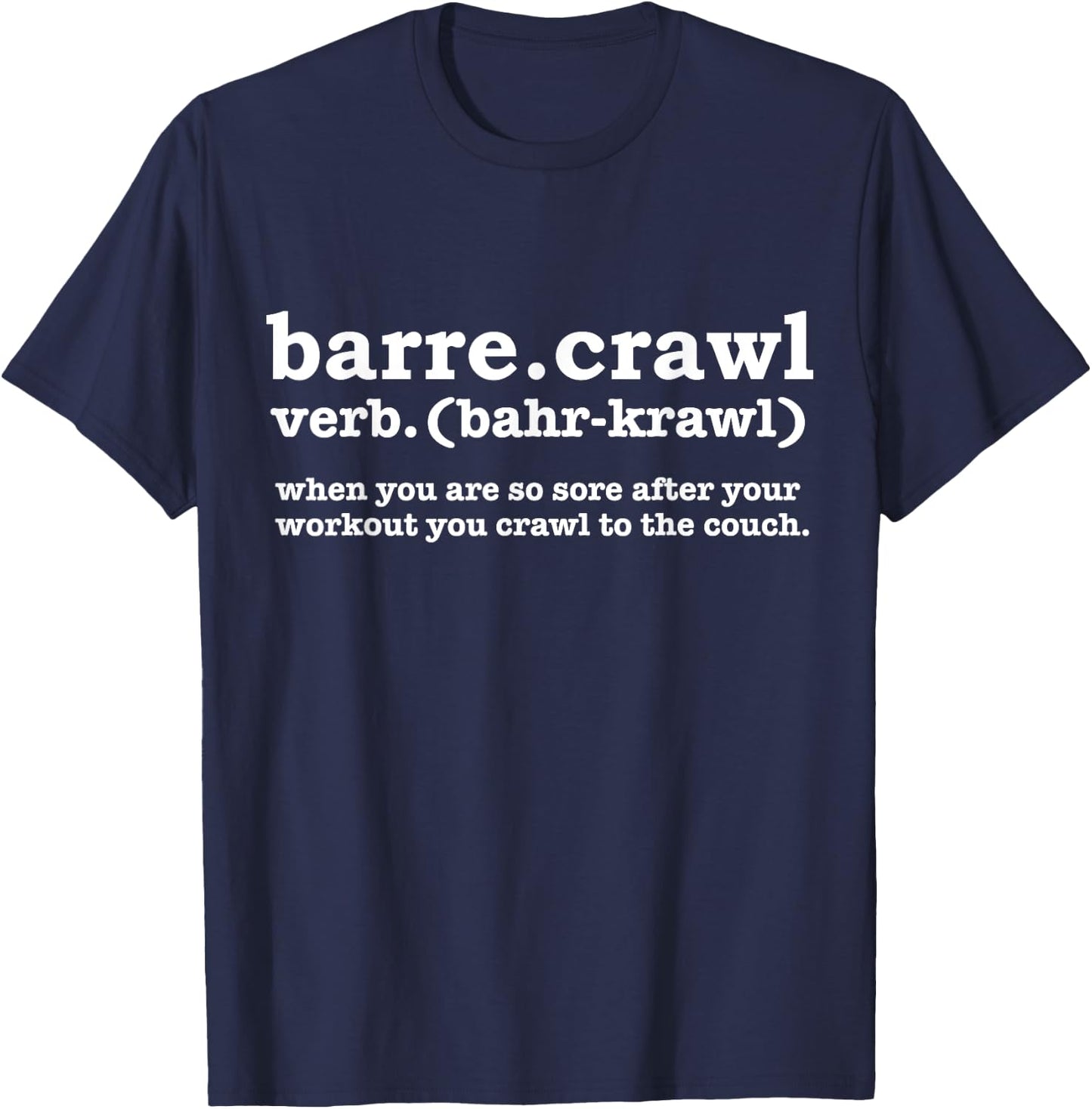 Barre Crawl Definition Funny Ballet Workout Ballerina Gift T-Shirt - T-Shirt | Navy