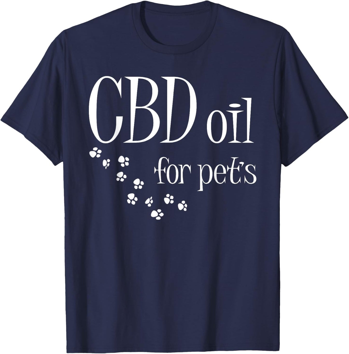 CBD Oil For Pets Slogan CBD Dog Cat Animal Lover Fun Gift T-Shirt - T-Shirt | Navy