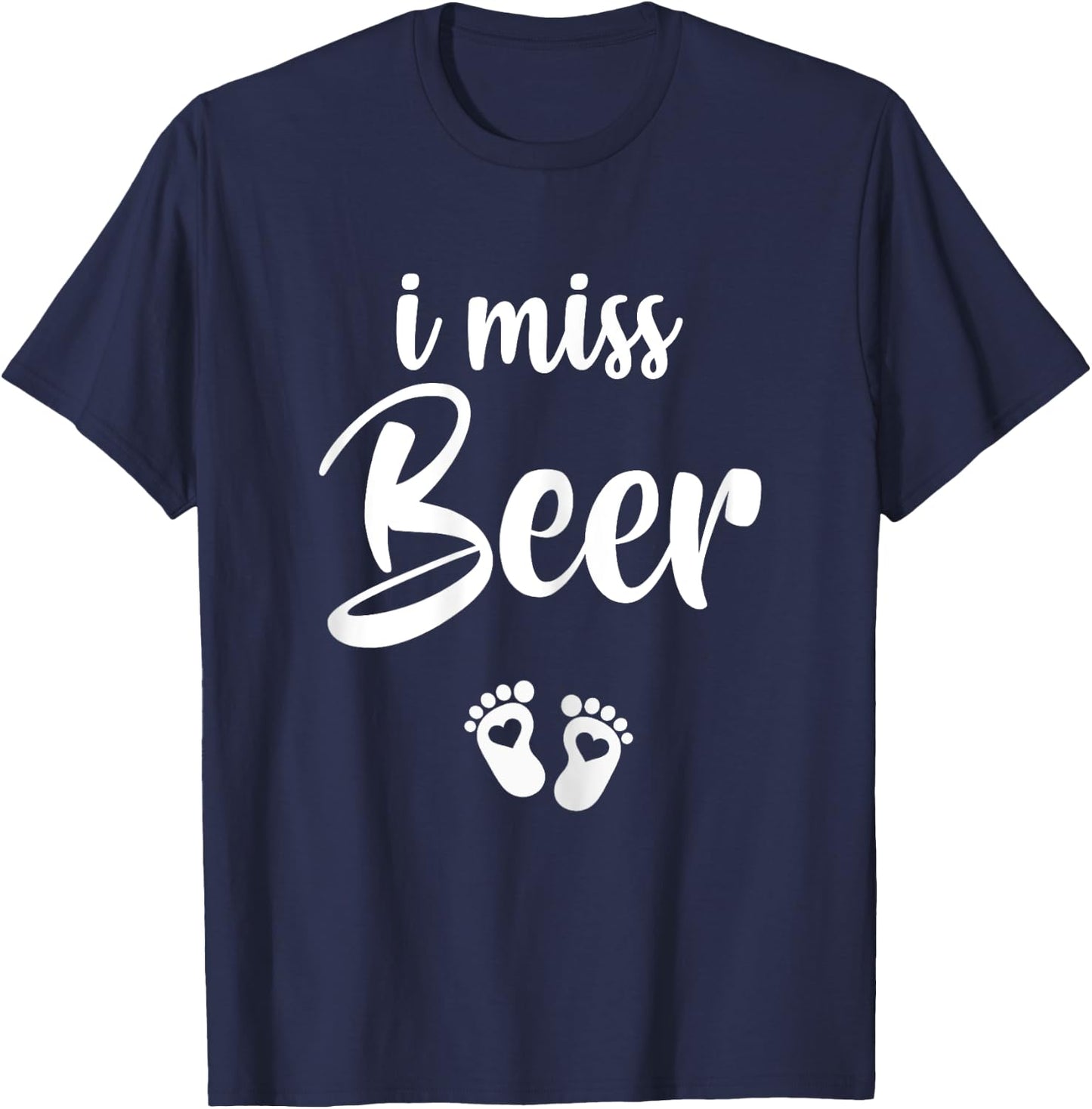 I Miss Beer Pregnancy Pregnant Announcement Gift T-Shirt - T-Shirt | Navy