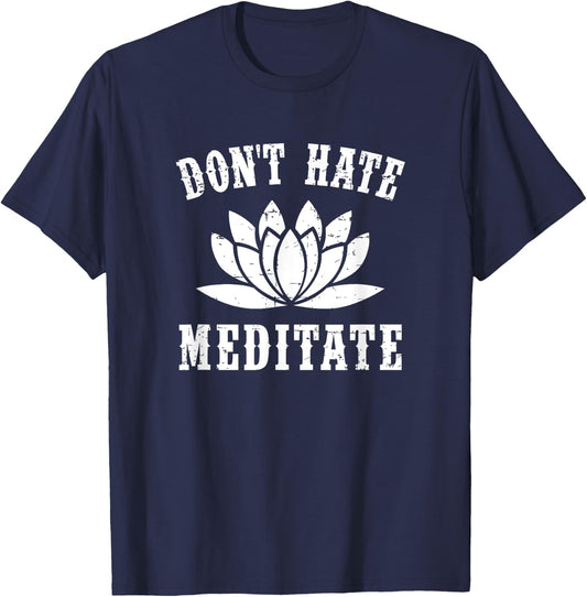 Don't Hate Meditate Gift- Funny Yoga Zen Spiritual T-Shirt - T-Shirt | Navy