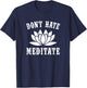 Don't Hate Meditate Gift- Funny Yoga Zen Spiritual T-Shirt - T-Shirt | Navy