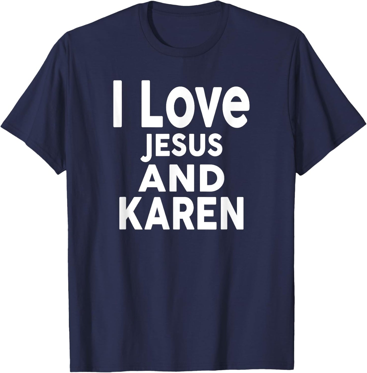 I Love Jesus and KAREN Name KAREN T-Shirt - T-Shirt | Navy