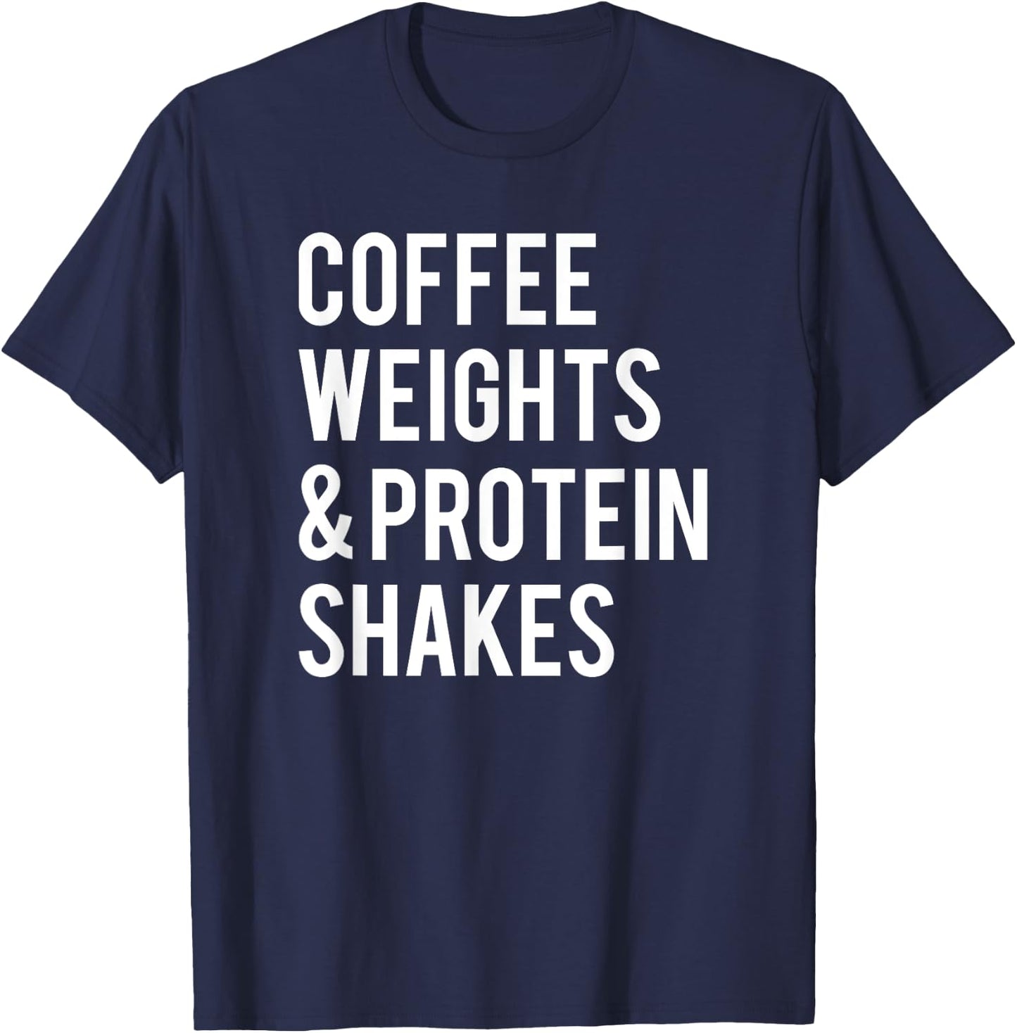 Coffee Weights Protein Shakes Funny Workout Gym Saying Gift T-Shirt - T-Shirt | Navy