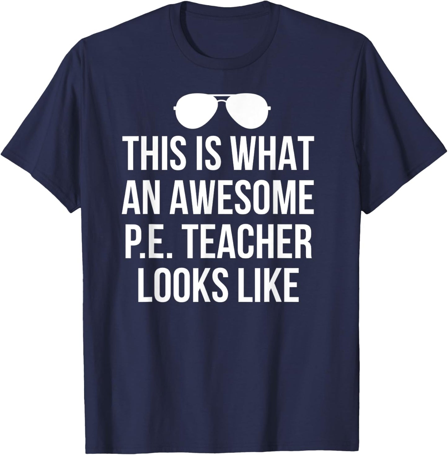 Funny PE Teacher Sunglasses What Awesome Looks Like T-Shirt - T-Shirt | Navy