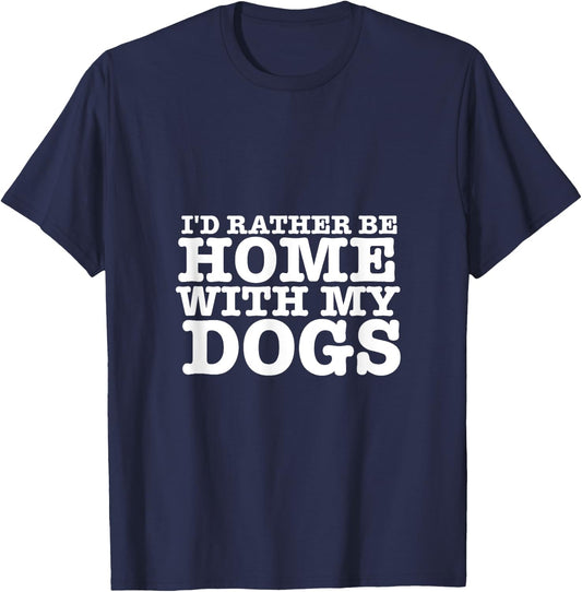 I'd Rather be Home with My Dogs Funny T Shirt for Dog Lovers Men Women T-Shirt - T-Shirt | Navy