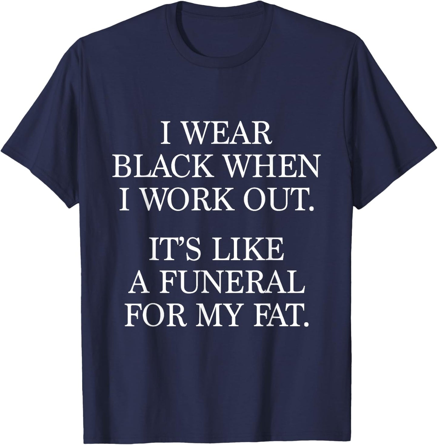 I Wear Black When I Workout, Funny Gym Workout Quote T-Shirt - T-Shirt | Navy