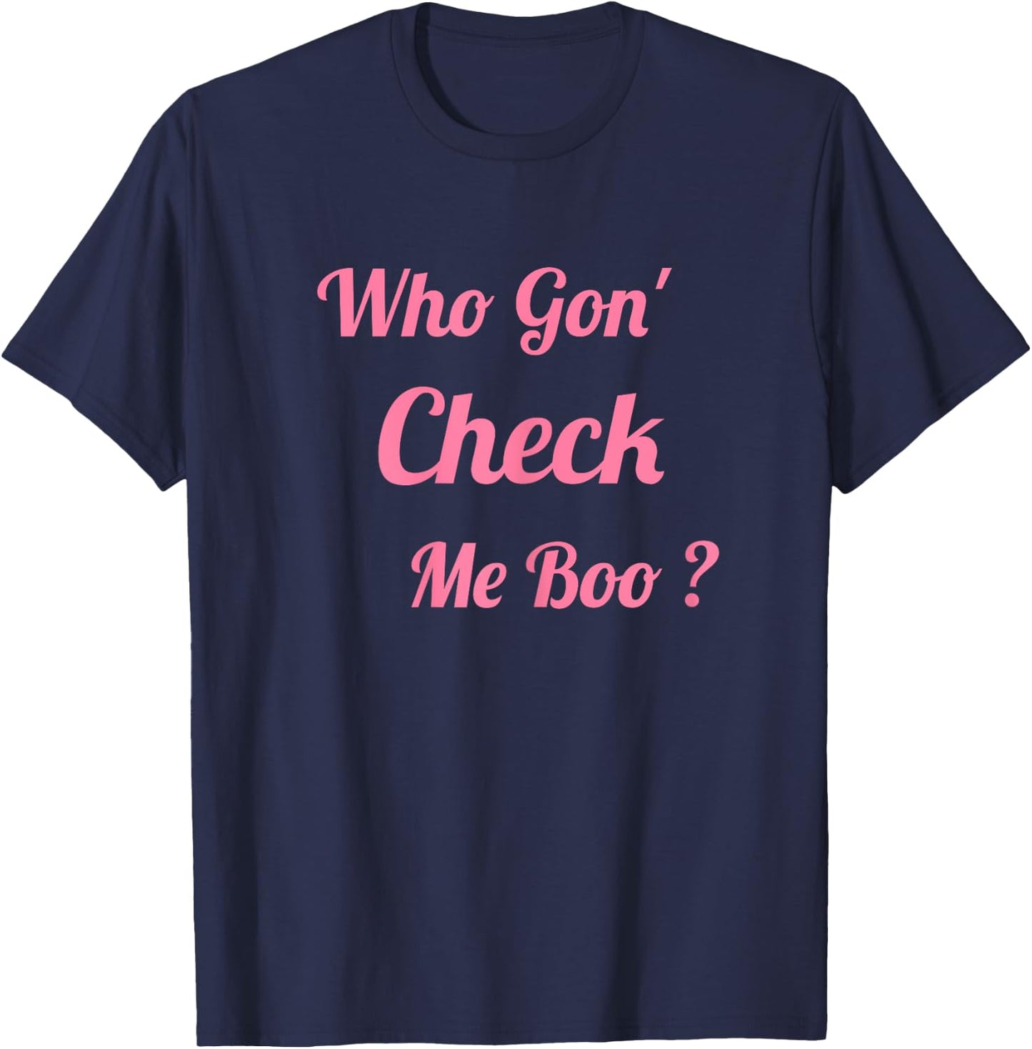 Who Gon' Check Me Boo T-Shirt - T-Shirt | Navy