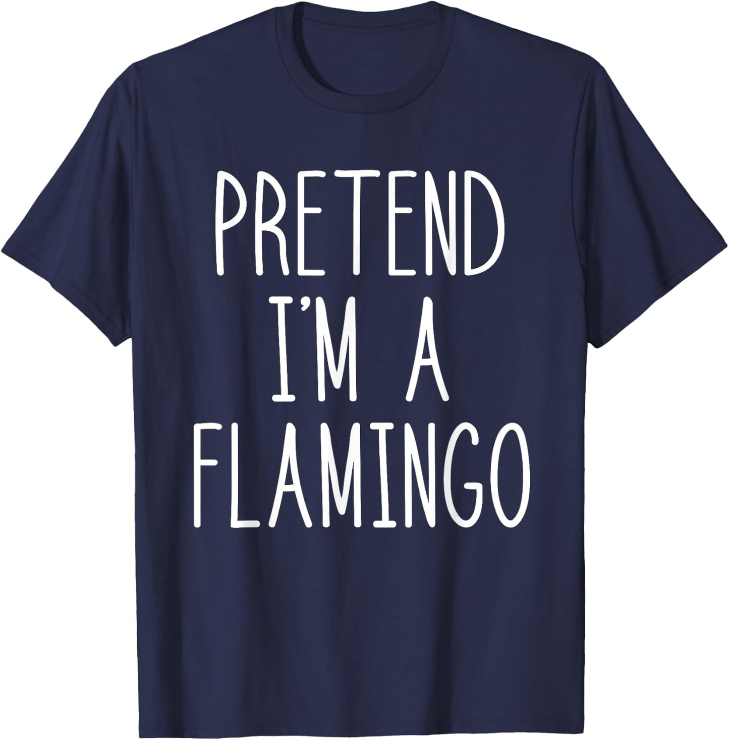 Flamingo Halloween Costume Pretend I'm a Flamingo Pink T-Shirt - T-Shirt | Navy