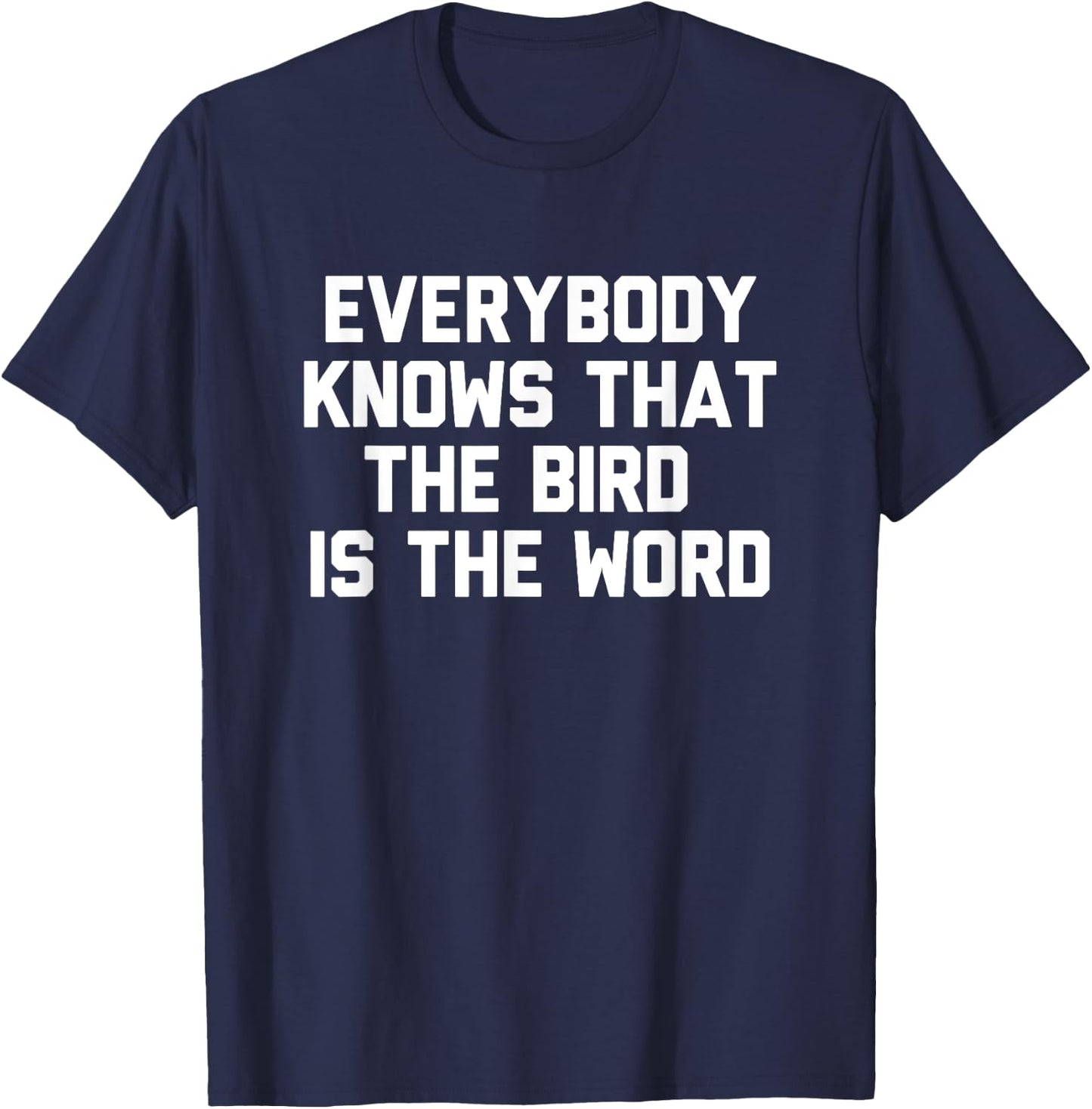 Everybody Knows That The Bird Is The Word Novelty Gift T-Shirt - T-Shirt | Navy