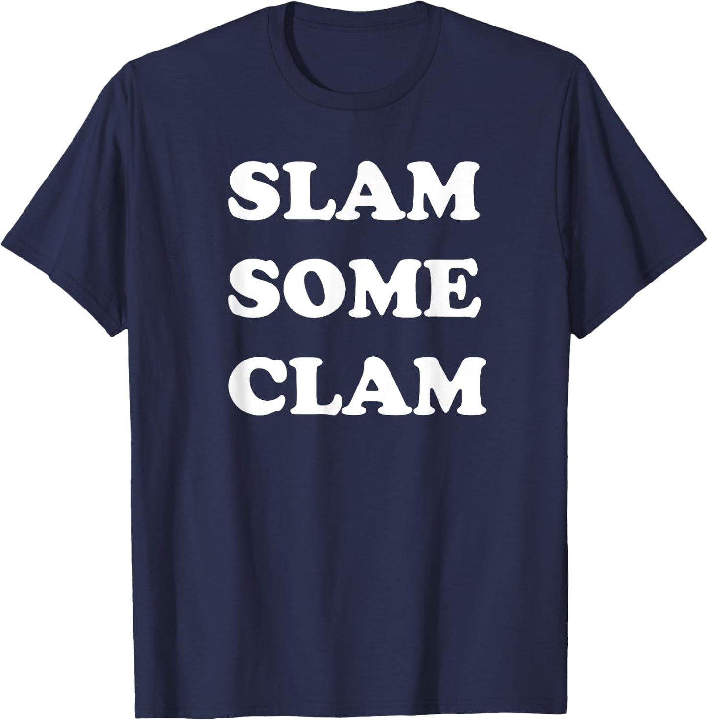 Slam Some Clam for Sailors and Party Persons T-Shirt - T-Shirt | Navy