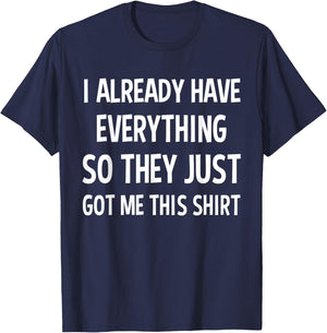 Funny Gag Gift Someone Who Already Has Everything T-Shirt - T-Shirt | Navy