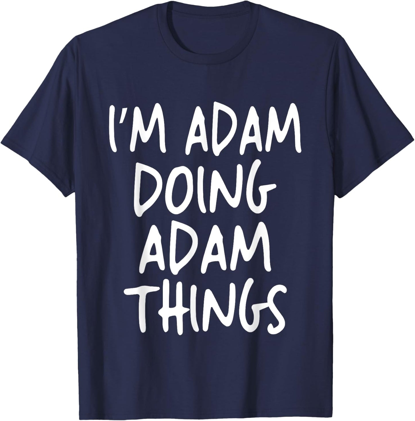 I'm Adam Doing Adam Things Personalized Funny First Name T-Shirt - T-Shirt | Navy