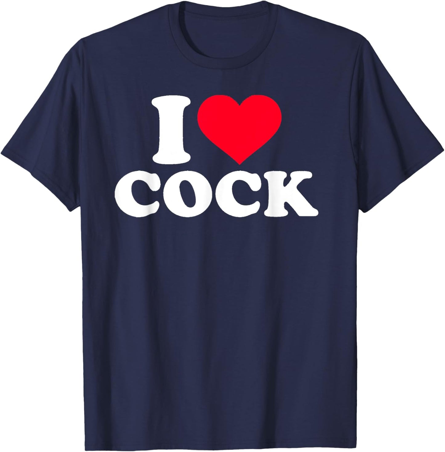 I Love Heart Cock Funny Apparel Small T-Shirt - T-Shirt | Navy