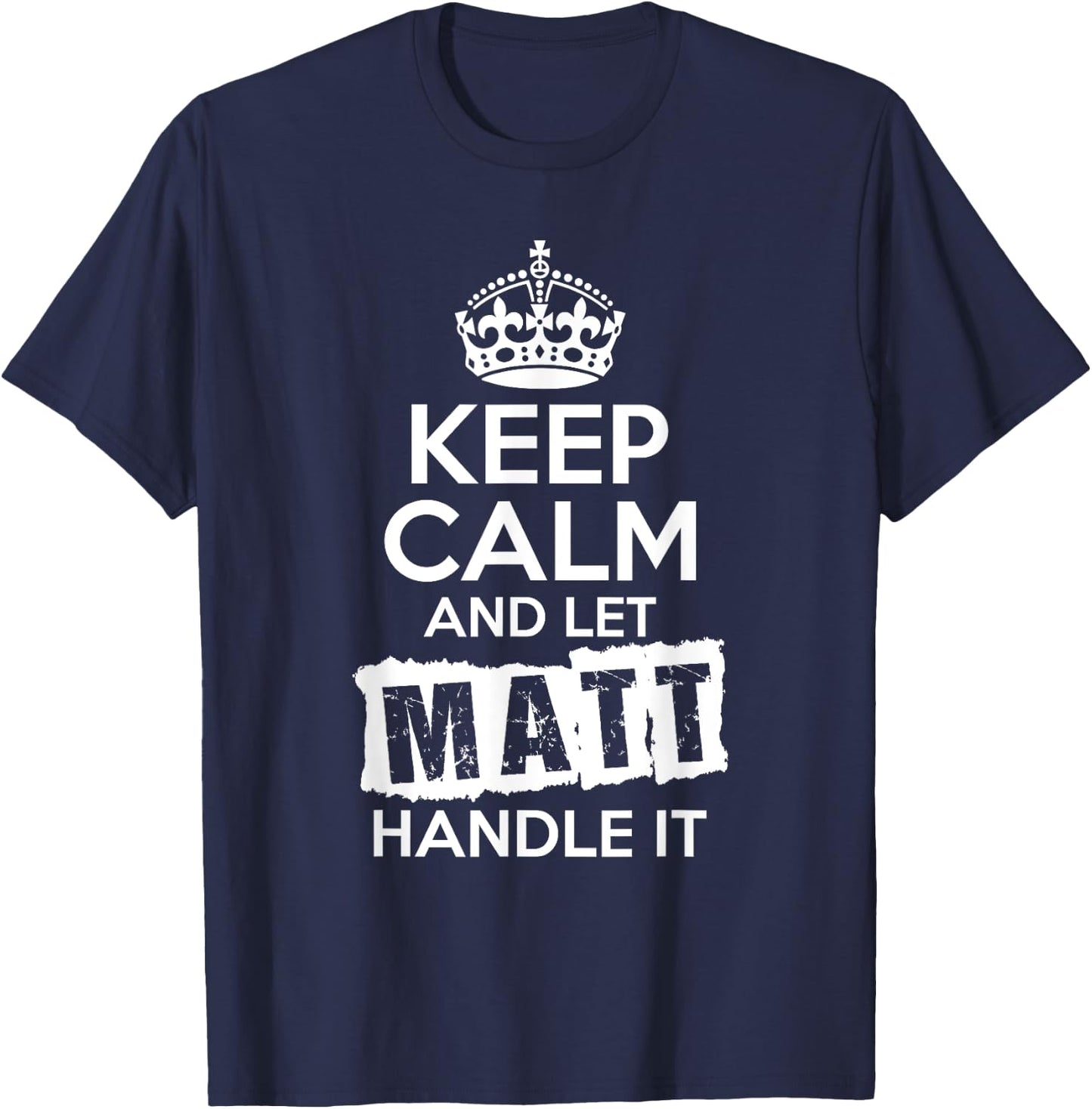 Matt Keep Calm and Let Matt Handle It T-Shirt - T-Shirt | Navy