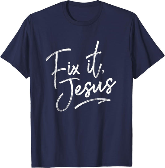 Fix It Jesus for Adults and Kids Christian Encourage T-Shirt - T-Shirt | Navy