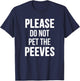 Please Do Not Pet The Peeves Shirt - Funny Pet Peeves Shirt T-Shirt - T-Shirt | Navy