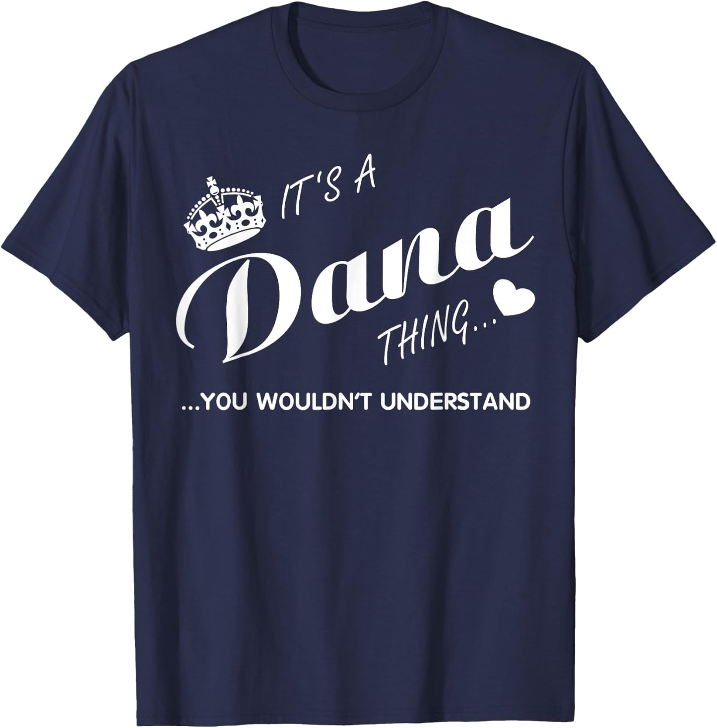 It's a Dana thing you wouldn't understand Shirt-Dana Shirt T-Shirt - T-Shirt | Navy