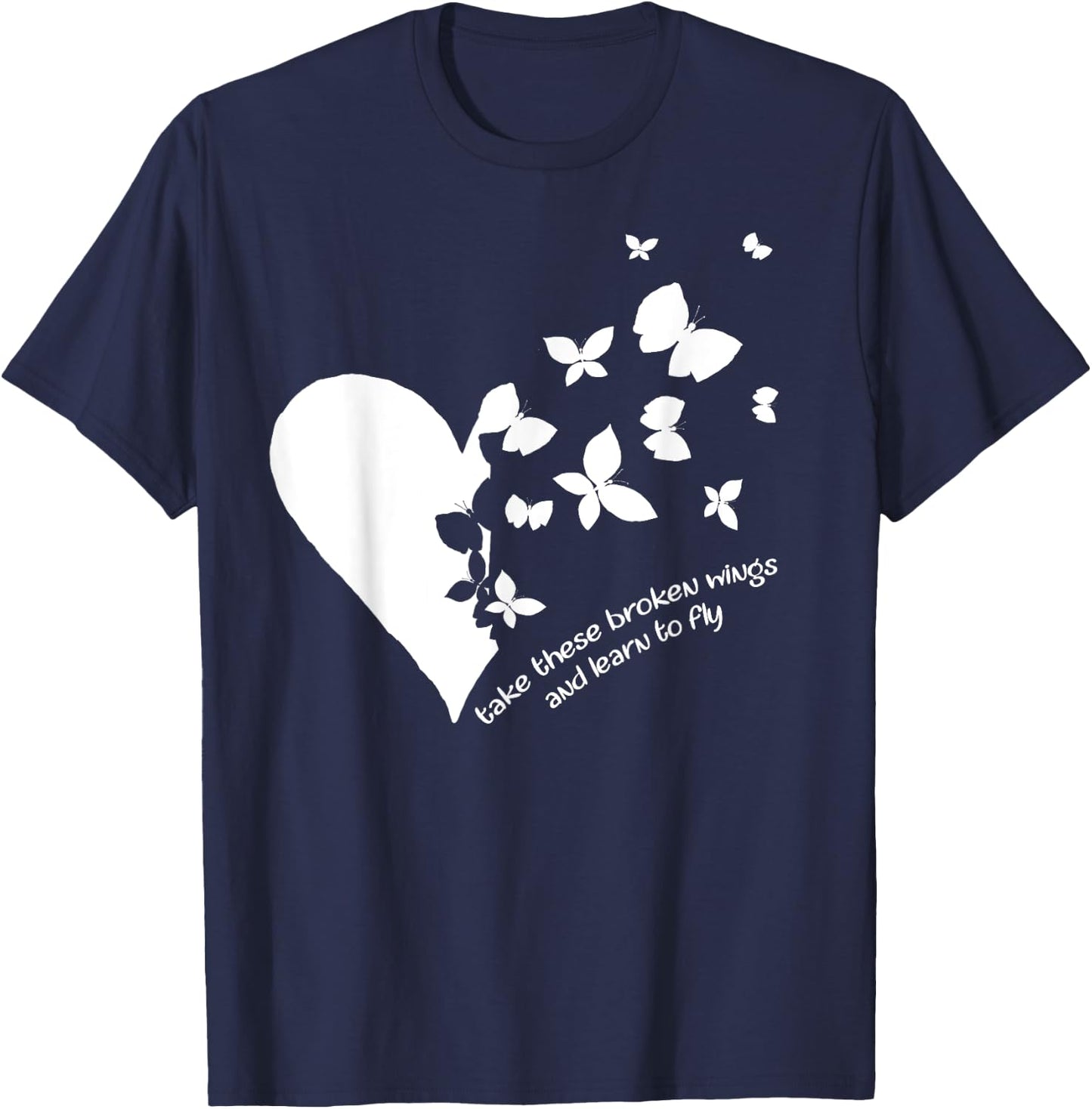 Butterfly Heart Take These Broken Wings And Learn To Fly T-Shirt - T-Shirt | Navy
