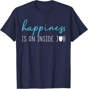 Happiness is an inside job . Positive thinking shirt T-Shirt - T-Shirt | Navy