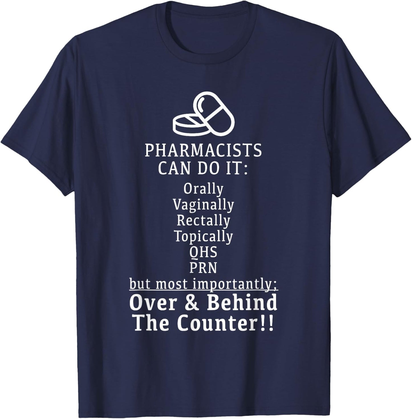 Pharmacists Can Do It Orally, Rectally - Funny T Shirt T-Shirt - T-Shirt | Navy