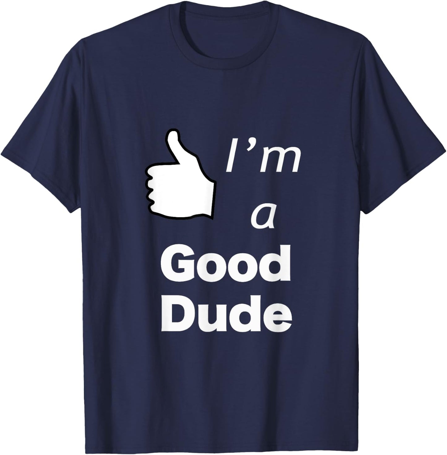 I'm a Good Dude Nice Guy T-Shirt - T-Shirt | Navy