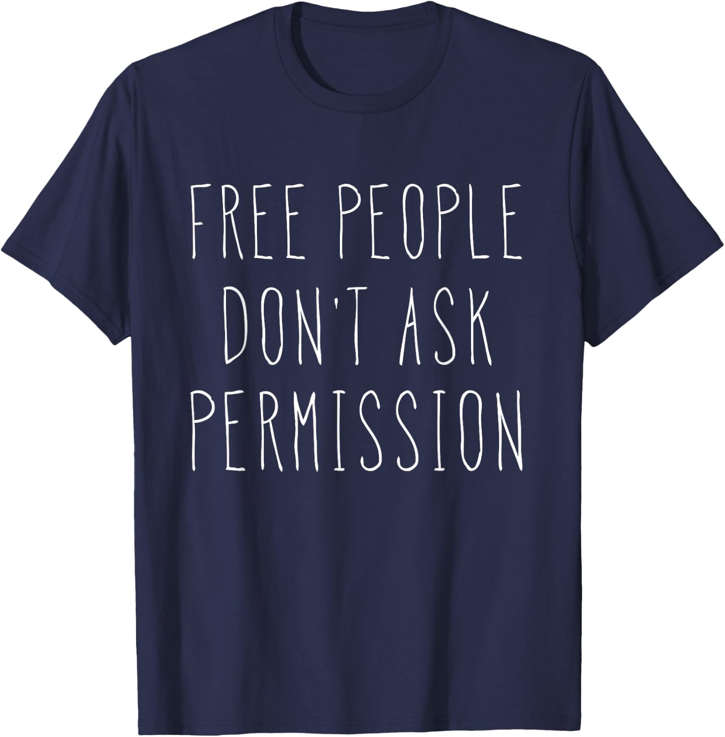 Free People Don't Ask Permission Liberty Gift T-Shirt - T-Shirt | Navy