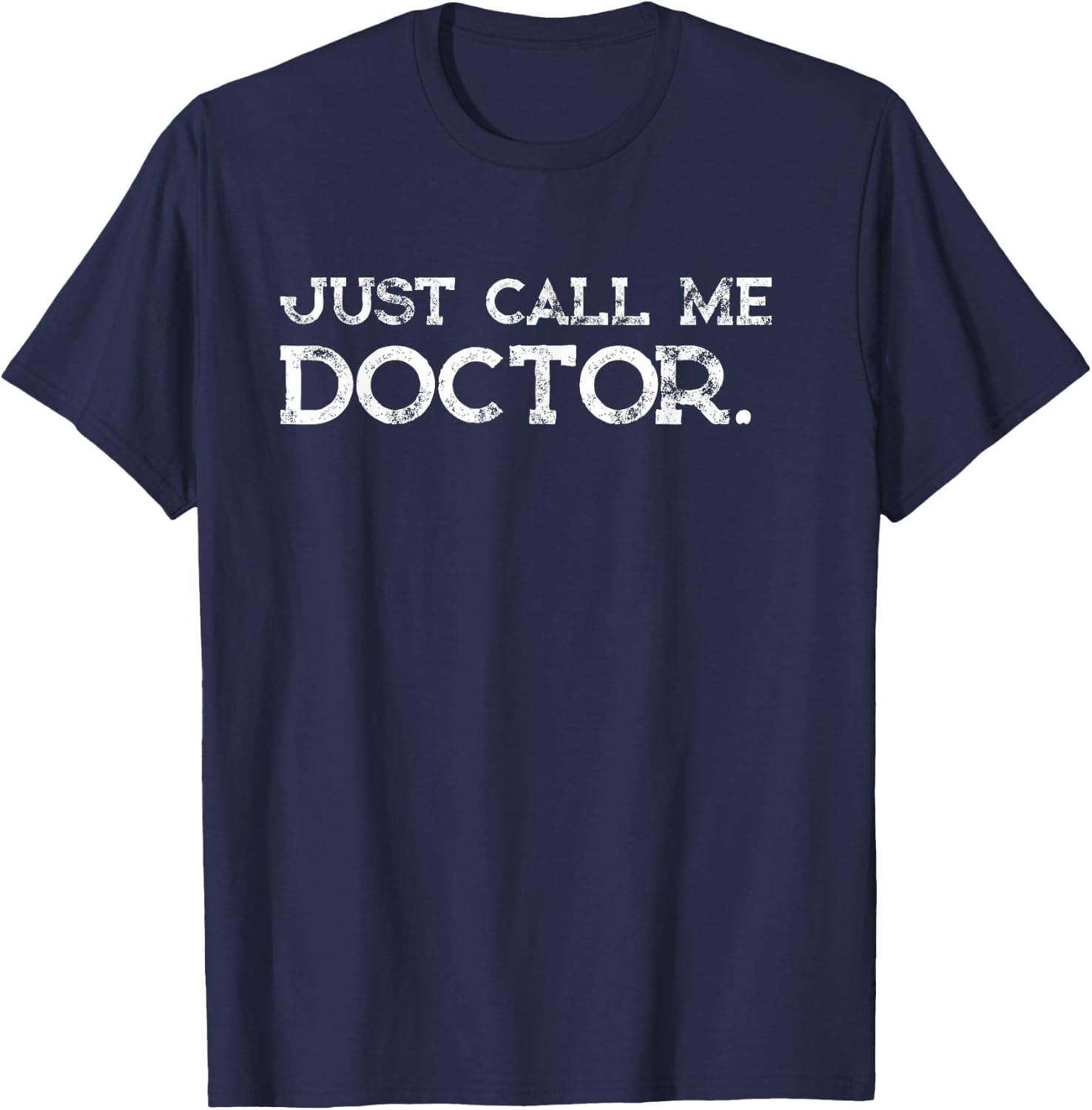 Doctor MD Gifts Just call me Doctor Funny Shirt T-Shirt - T-Shirt | Navy