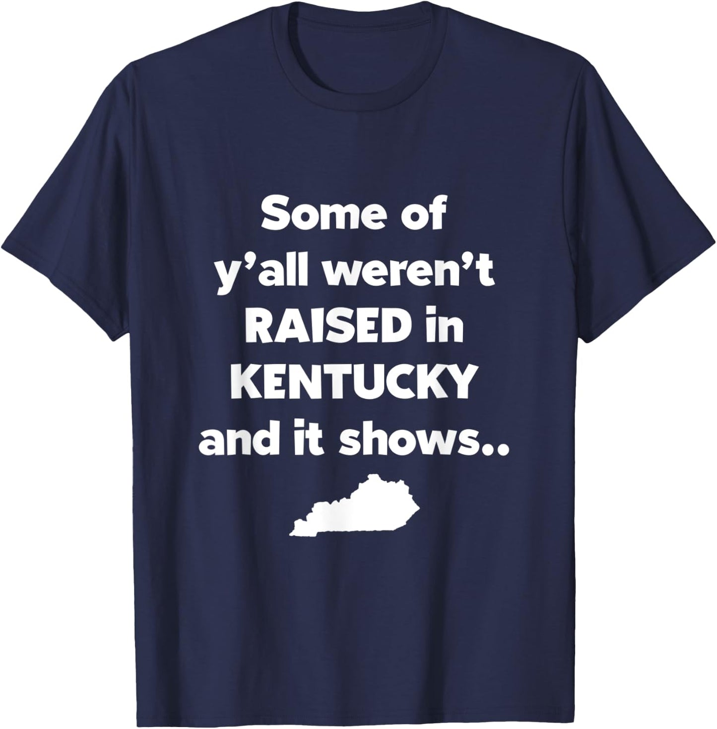Kentucky Native Raised In Kentucky Funny Kentucky Gift T-Shirt - T-Shirt | Navy