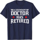 Retired Doctor Cool Retirements Gift Physicians T-Shirt - T-Shirt | Navy