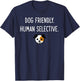 Dog Friendly Human Selective Dog Lover Introvert Gift T-Shirt - T-Shirt | Navy