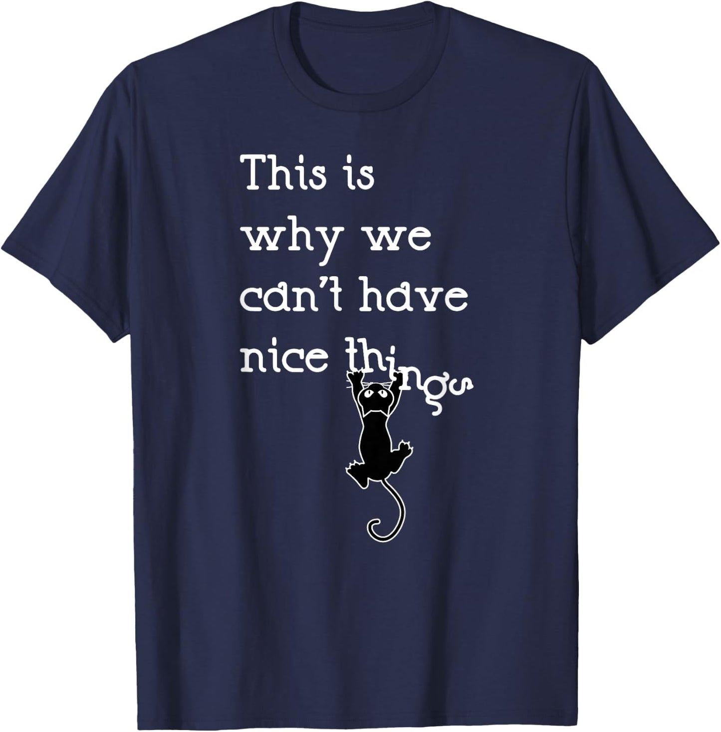 This Is Why We Can't Have Nice Things Cute Cat Lover T-Shirt - T-Shirt | Navy