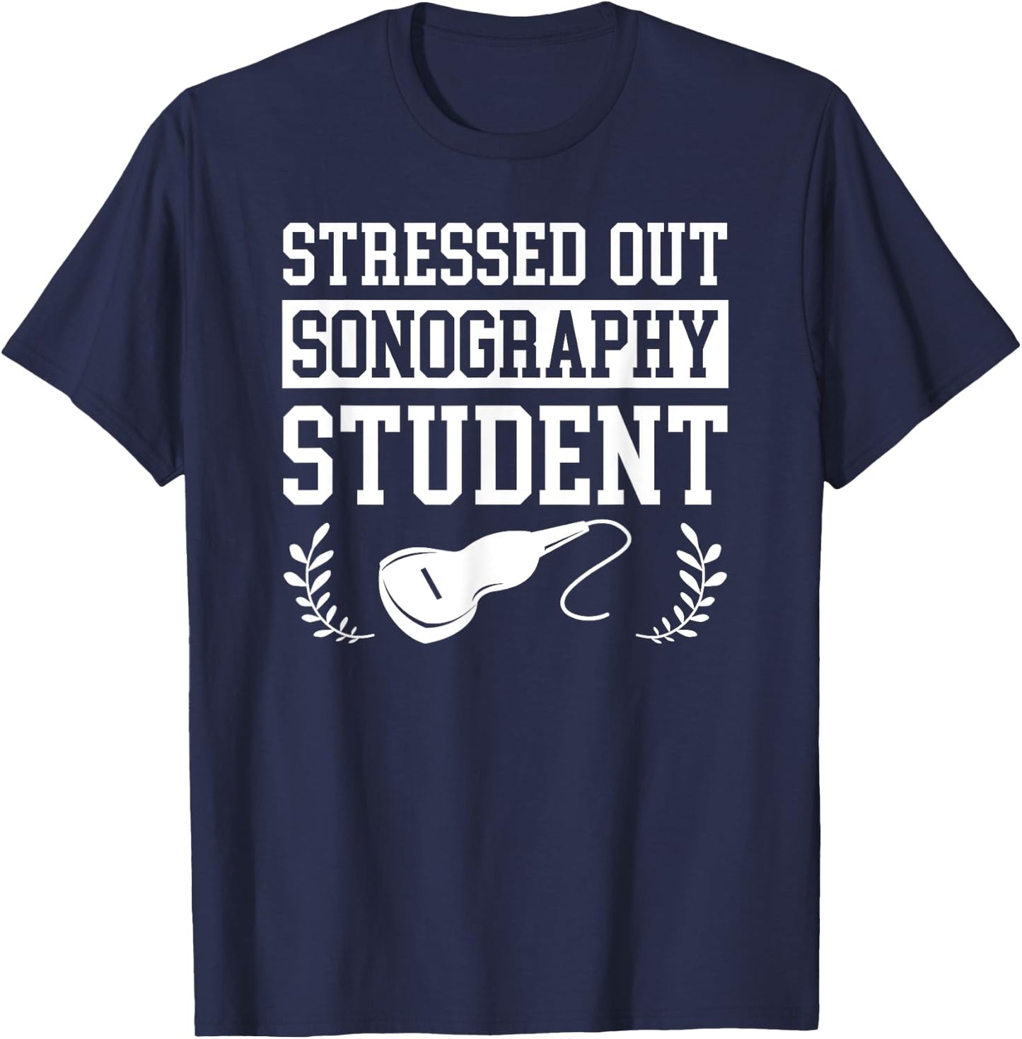 Stressed Out Sonography Student Ultrasound Gift T-Shirt - T-Shirt | Navy