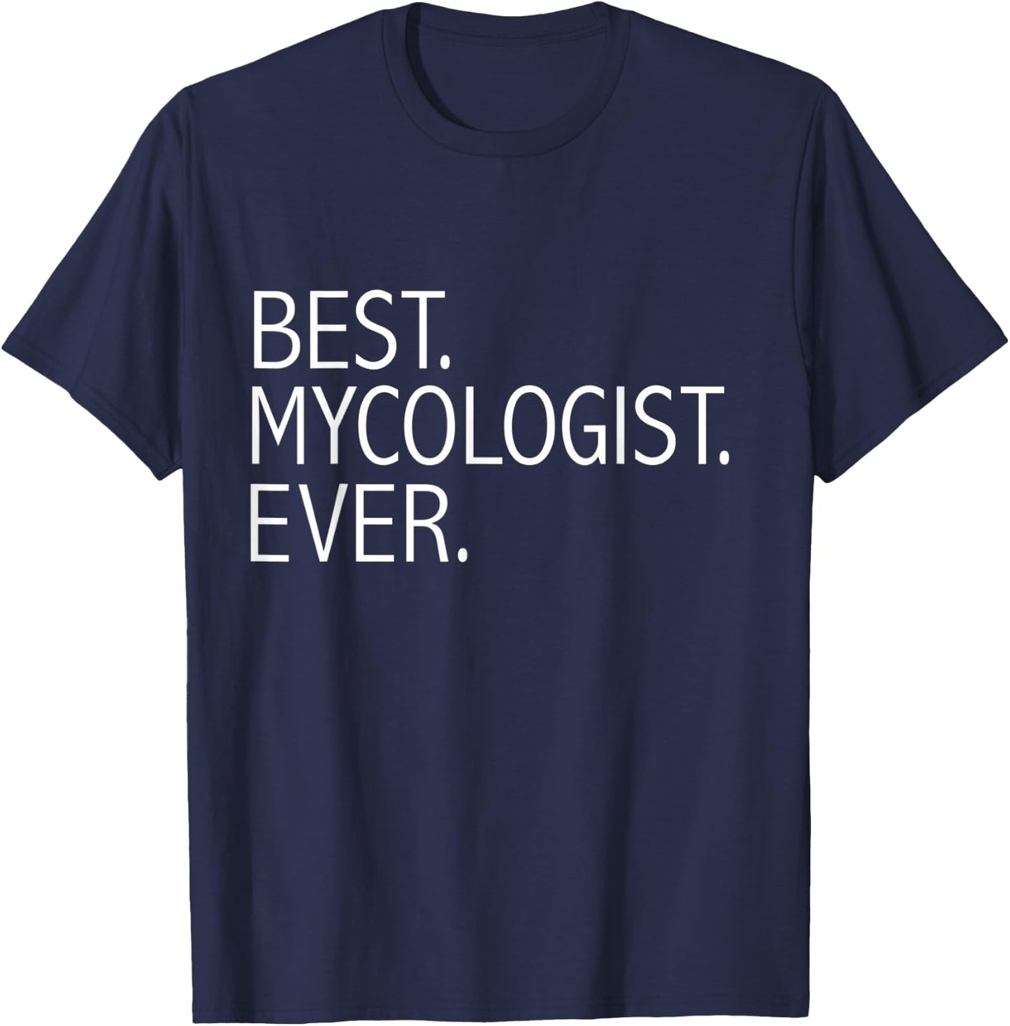 Best Mycologist Ever Funny Mycology Graduate Student T-Shirt - T-Shirt | Navy