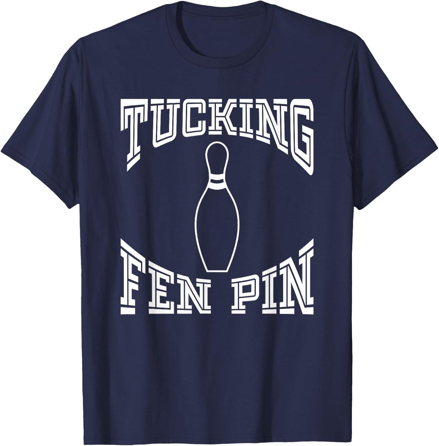 Tucking Fen Pin Funny Bowling Shirt League Ten Pin T-Shirt - T-Shirt | Navy