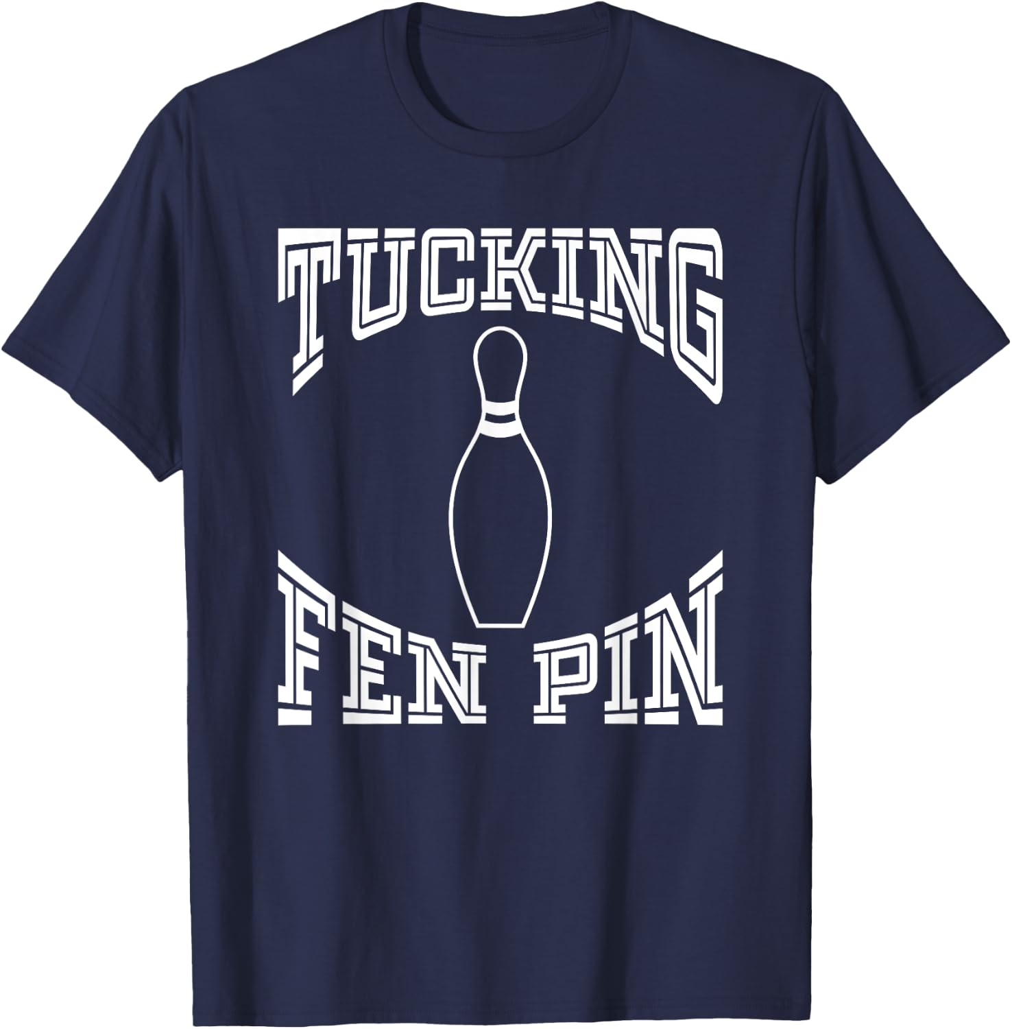 Tucking Fen Pin Funny Bowling Shirt League Ten Pin T-Shirt - T-Shirt | Navy