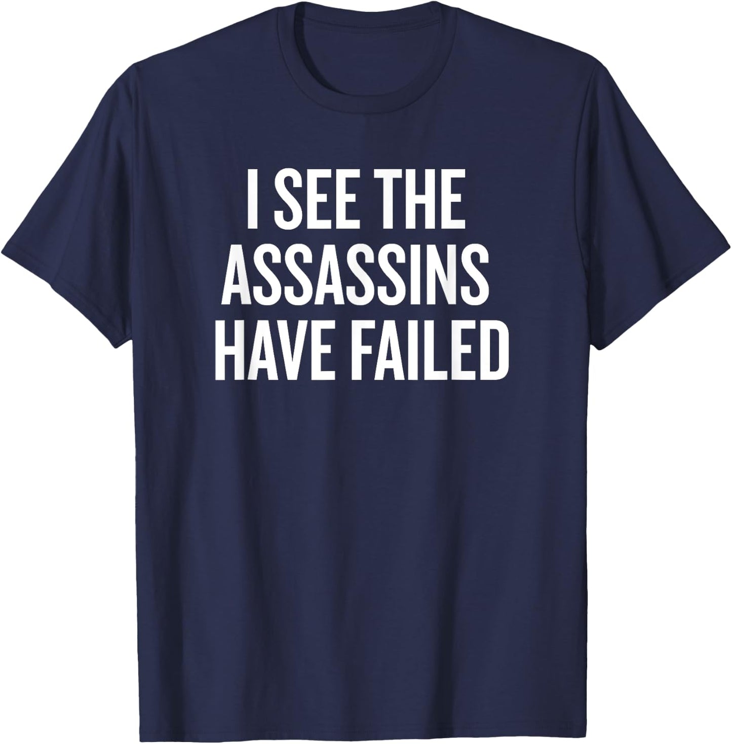 I See The Assassins Have Failed Funny T-Shirt - T-Shirt | Navy