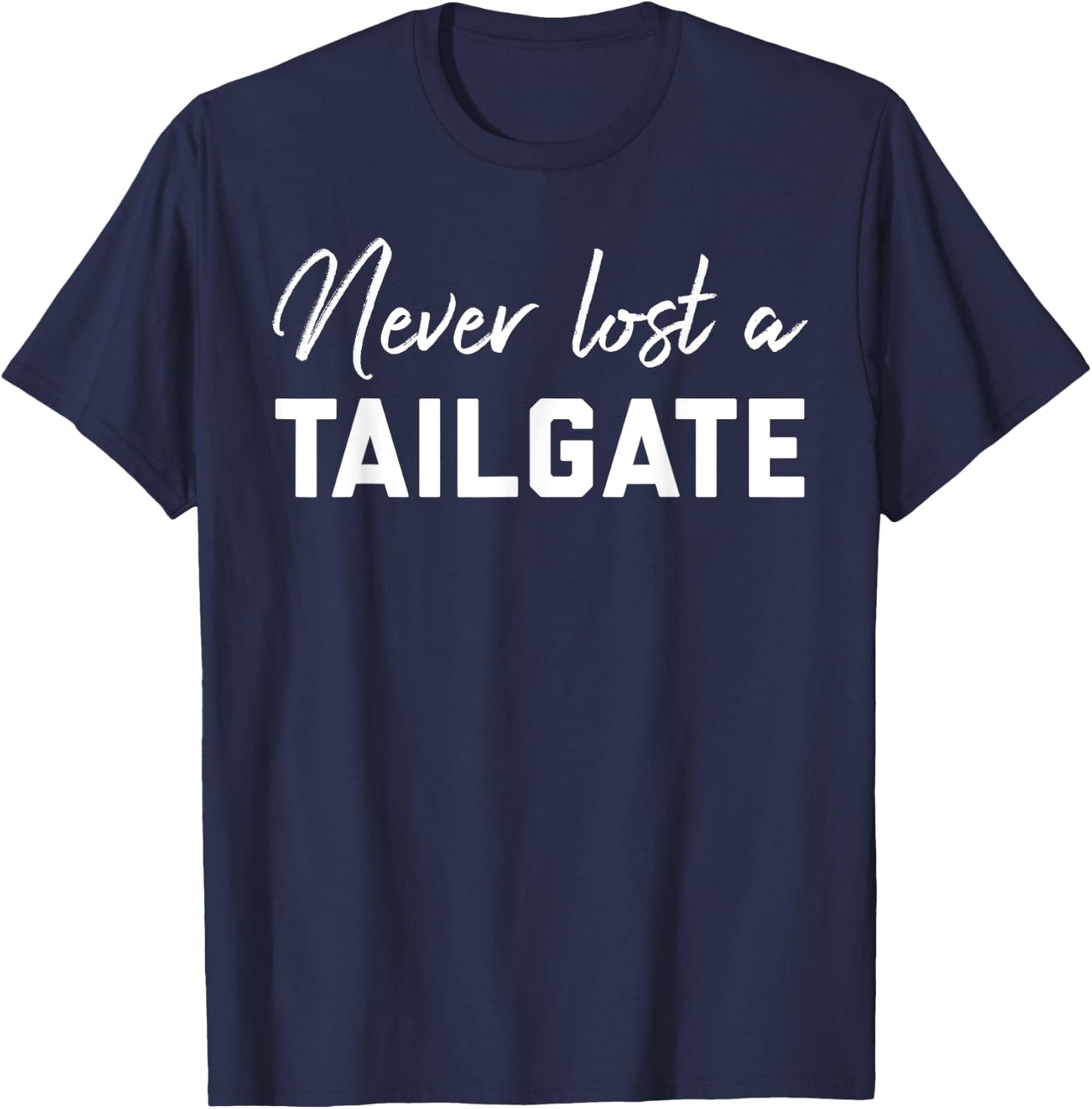 Never Lost a Tailgate Sign,Tailgating Team Football Game Day T-Shirt - T-Shirt | Navy