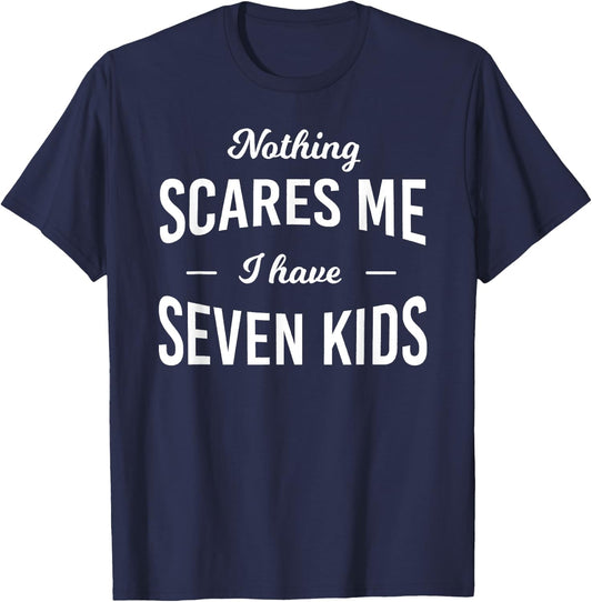 Nothing Scares Me I Have 7 Kids: Fathers Day T-Shirt - T-Shirt | Navy