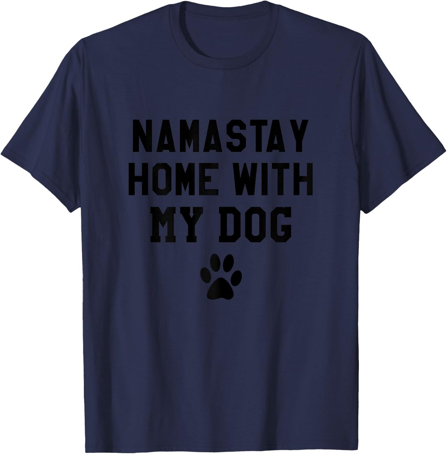 Namastay Home With My Dog Shirt,Life Goal Pet All the Dogs Women T-Shirt - T-Shirt | Navy