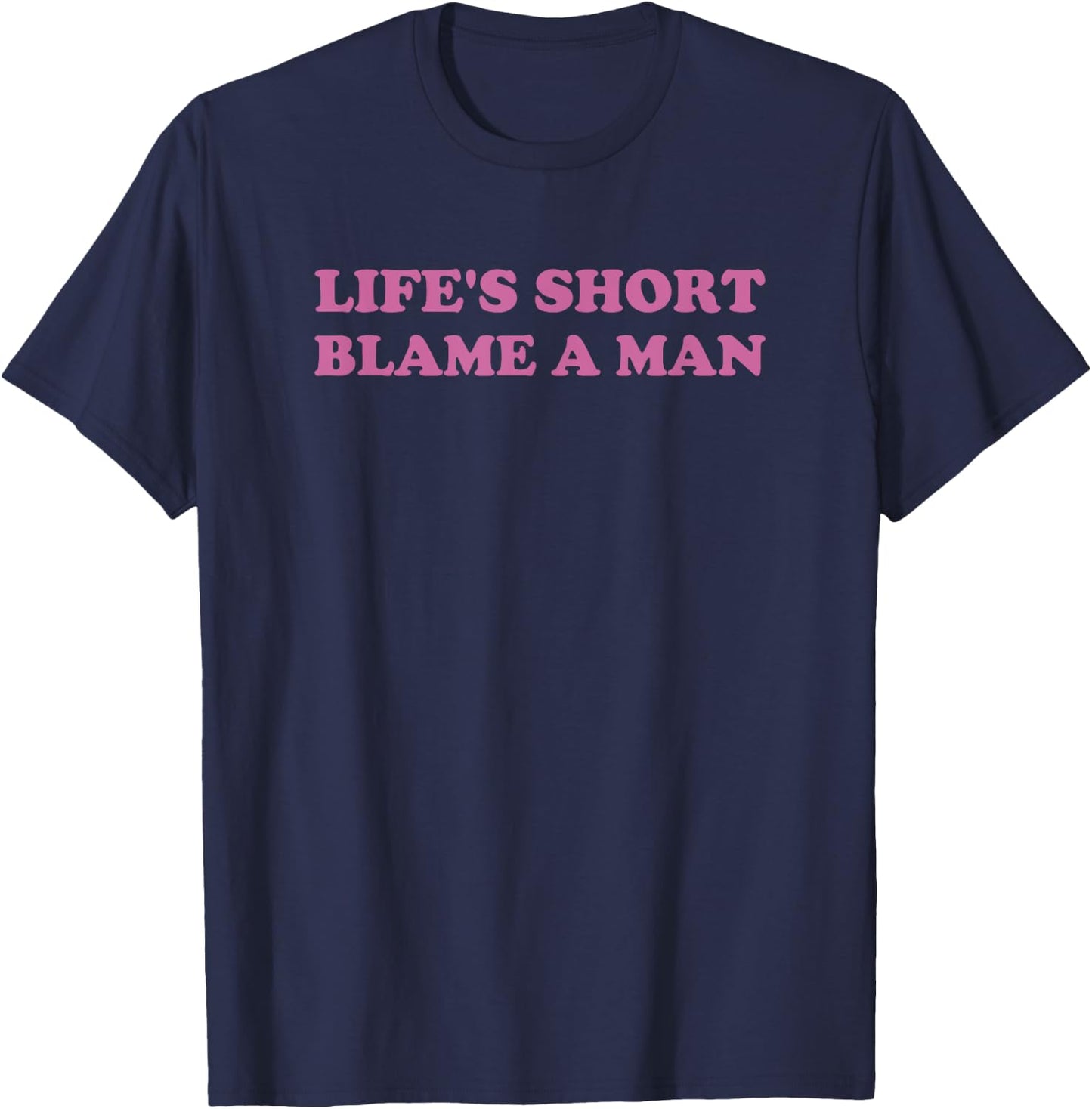 Life's Short Blame A Man Y2K 2000s Valentine T-Shirt - T-Shirt | Navy