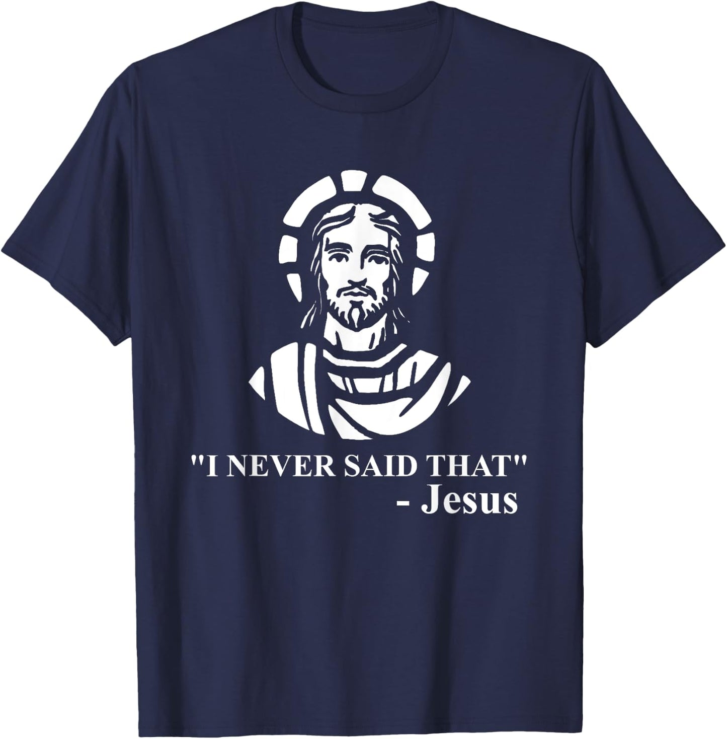 I Never Said That Jesus Shirt - Funny Religious T-Shirt - T-Shirt | Navy