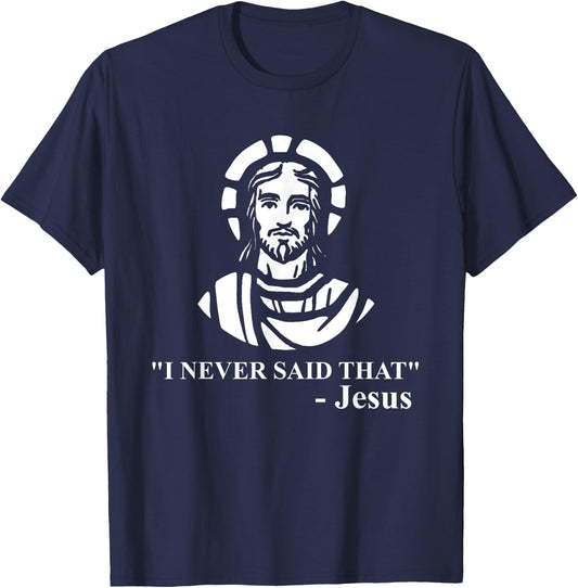 I Never Said That Jesus Shirt - Funny Religious T-Shirt - T-Shirt | Navy